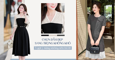 Chọn đầm đẹp sang trọng không khó - Đây là 5 gợi ý nàng không nên bỏ lỡ