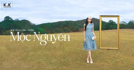 K&K Fashion Ra Mắt BST Tháng 3 “Mộc Nguyên” – Vẻ Đẹp Mộc Mạc Cho Một Khởi Đầu Mới!