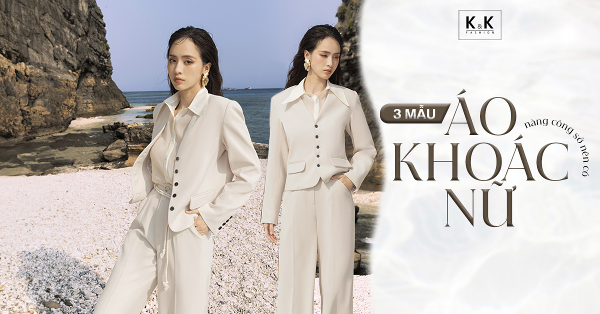 3 mẫu áo khoác nữ đẹp nàng công sở nên có