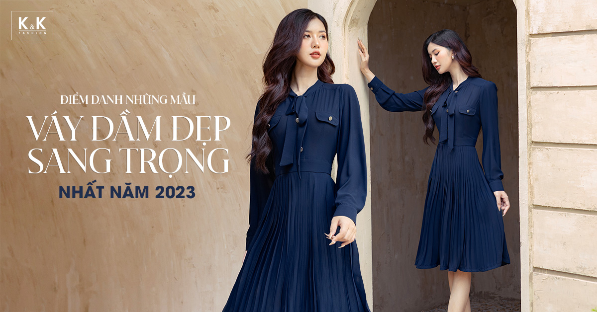 Điểm danh những mẫu váy đầm đẹp sang trọng nhất năm 2023