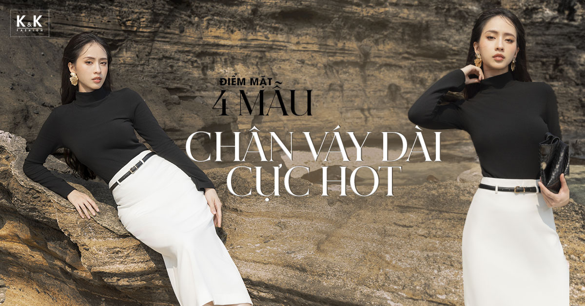 Điểm mặt 4 mẫu chân váy dài hot nhất hiện tại