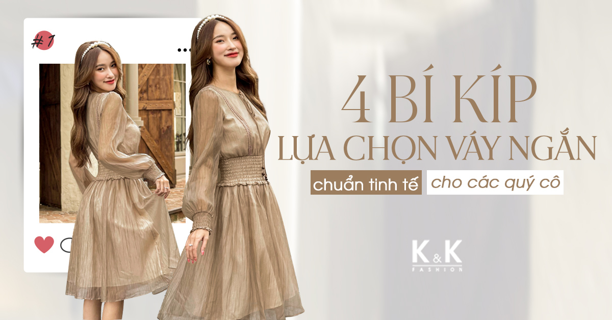 4 Bí kíp lựa chọn váy ngắn chuẩn tinh tế cho các quý cô