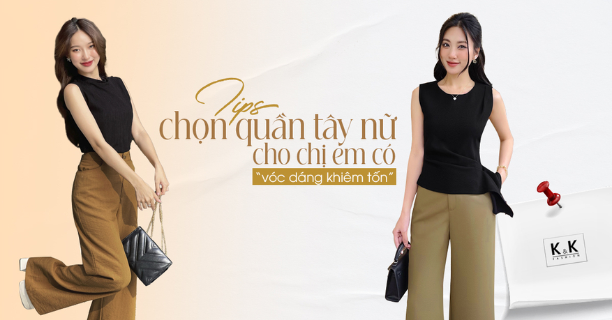 Tips chọn quần tây nữ chuẩn cho chị em có “vóc dáng khiêm tốn”