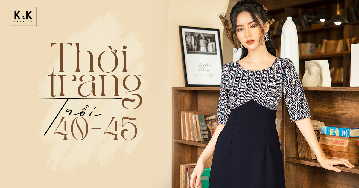Thời trang tuổi 45 - 8 set đồ giúp quý cô thăng hạng nhan sắc