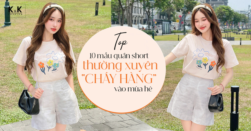 Top 10 mẫu quần short nữ thường xuyên "cháy hàng" vào mùa hè