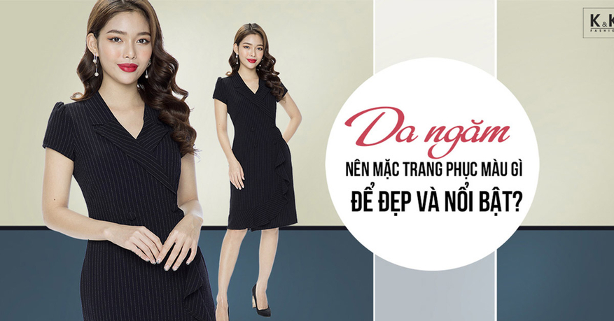Da ngăm nên mặc trang phục màu gì để đẹp và nổi bật?